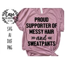 Proud Supporter of Messy Hair and Sweatpants SVG Cutting File, Ai, DXF Printable PNG Files | Cricut Cameo Silhouette | Q