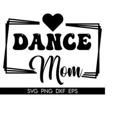 Dance Mom SVG, Dance Svg, Dance Mama Svg, Dancing Svg, Mom Life Svg, Dancer Svg, Mom Svg, Dance Lover Svg, Game Day Svg,