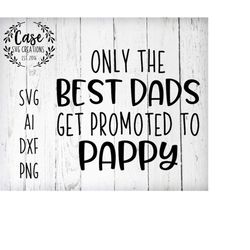 Only The Best Dads Get Promoted to Pappy SVG Cutting file, ai, dxf and printable png files | circuit cameo silhouette |
