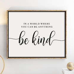 In a World Where You Can Be Anything Be Kind Printable, Kindness Quote Print, Living Room Decor, Family Quotes, Kids Art