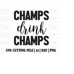 Champs Drink Champs SVG Cutting File, Ai, DXF and Printable PNG File | Cricut and Silhouette | Instant Download | Champa