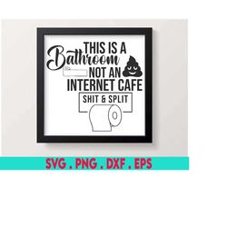This Is A Bathroom Not An Internet Cafe Svg, Funny Bathroom Svg, Funny Humor Wall Art For Bathrooms, Funny Bathroom Sign
