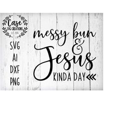 Messy Bun and Jesus Kinda Day SVG Cutting File, AI, Dxf and Printable PNG Files | Cricut and Silhouette | Mom Life | Tea
