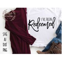 I've Been Redeemed | SVG Files for Cricut, DXF Files for Cameo & Silhouette, Ai Illustrator File, Printable PNG Files, E