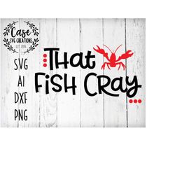 That Fish Cray (Crawfish) SVG Shirt | Instant Download | Cricut & Silhouette | Crawfish Boil | Mardi Gras | Cajun | Loui
