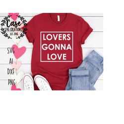 Lovers Gonna Love SVG Cutting File, AI, Dxf and Printable PNG Files | Cricut Cameo Silhouette | Valentine's Day | Vday B
