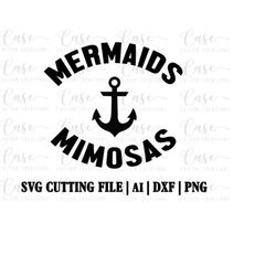 Mimosas and Mermaids SVG Cutting File, Ai, Dxf and PNG Files | Cricut and Silhouette | Instant Download | Anchor | Beach