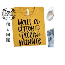Wait a Cotton Pickin' Minute SVG Cutting File, Ai, Dxf and Printable Png Files | Cricut Cameo Silhouette | Farm Farmhous