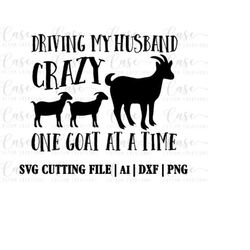 Driving My Husband Crazy One Goat at a Time SVG Cutting File, AI, Dxf and Printable PNG Files | Instant Download | Cricu