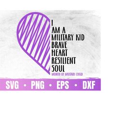 I Am A Military Kid Brave Heart Resilient Sould Svg | Month Of Military Child Awareness Cricut | Commercial Use & Digita