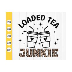 Loaded Tea Junkie svg,Love Tea Sublimation Designs,Funny Tea Gifts ,Drinking Tea Addict svg,Tea Quote svg,Instant Downlo