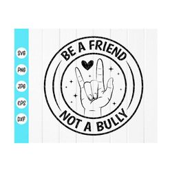 Be A Friend Not A Bully SVG,Stop bullying svg,Anti Bully svg,Bully awareness,Unity Day svg,Pink Shirt Day ,Instant Downl