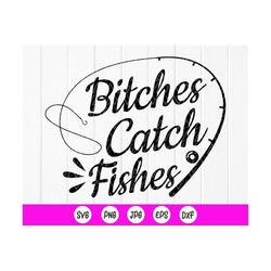 Bitches Catch Fishes SVG, Girls Fishing Shirts, Fishing Lovers svg,Gift for Fisher,Car Decal, Fishing svg, Instant Downl