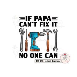 If Papa Can't Fix It No One Can Png Fathers Day Png, Tools Gift for Grandpa, Dad Life Png, Happy Father's Day Png, Funny