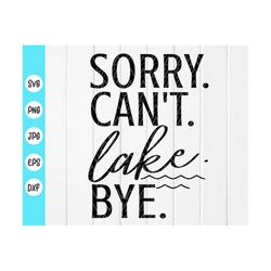 Sorry I Can't Lake Bye svg, Lake life svg, Summer Quote Svg ,Lake lover, vacation svg, Funny Sarcastic svg,Instant Downl