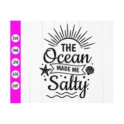 The Ocean Made Me Salty SVG, Summer svg, Ocean svg ,Vacation SVG, Beach SVG, Summer Quote svg, Quotes, Instant Download