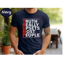 Truth Really Upsets Most People Shirt, Trump Shirt, Support Trump Shirt, President Trump T-Shirt, Vote For Trump Shirt,