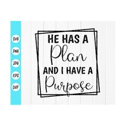 He Has A Plan and I Have A Purpose svg,Christian Quotes ,religious svg,faith svg,Bible verse svg,Jesus svg,Instant Downl