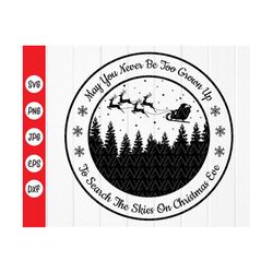 May You Never Be Too Grown Up To Search The Skies On Christmas Eve svg, Christmas Farmhouse Home Decor svg, Instant Down