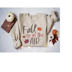 Fall Is In The Air Sweatshirt, Fall Sweatshirt, Cozy Autumn Sweatshirt, Fall Season Shirt, Fall Tshirt, Fall Leaves Shir