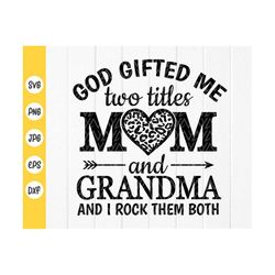 God Gifted Me Two Titles Mom And Grandma SVG, Mom Birthday Gifts, mom svg, Mom Life svg, Gift for Mom, Instant Download