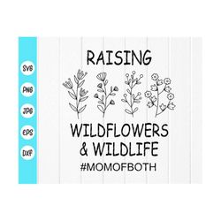 Raising Wildflowers And Wildlife svg, mom of both svg, t-shirt svg, wild flowers svg,Mom Gift,mom life svg,Instant Downl