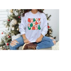 Holly Jolly Vibes Sweatshirt, Funny Christmas Sweatshirt, Christmas Gift, Christmas Family Sweatshirt, Christmas Women S
