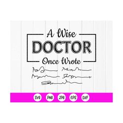 A Wise Doctor Once Wrote svg,Funny Doctor Gift SVG,Doctor Life svg,Wise Doctor Wrote svg,Funny MD writing,Instant Downlo