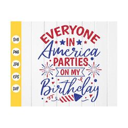 Everyone in America parties on my Birthday Month SVG,4th Of July svg,Born In Independence day Kids Patriotic svg,Instant