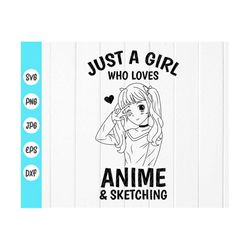 Just A Girl Who Loves Anime And Sketching svg, Anime Manga Lovers Gifts svg,Girl Loves Anime svg,Anime svg,Instant Downl