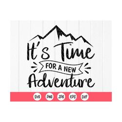 It's Time for a New Adventure Svg, hiking svg, mountain svg, Camping SVG, Vacation SVG ,Camping life svg, Instant Downlo