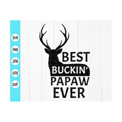 best buckin' papaw ever svg,dad hunting svg, hunting papaw svg,fathers day svg, papa deer hunting gift svg,instant downl
