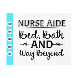 Bed Bath and Way Beyond Svg ,Nurse Aide Life svg,Nurse Life svg,Funny Nurse Aide svg,Nurse Aide Quote svg,Instant Downlo