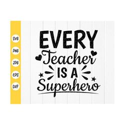 Every Teacher Is A Superhero svg, Teacher Quote svg, Teacher Gift svg,Teacher Saying svg,Teacher Superhero,Instant Downl