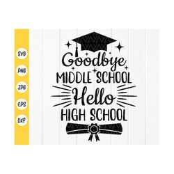 Goodbye Middle School Hello High School svg, Funny Middle School Graduation Quote svg, Back To School svg, Instant Downl