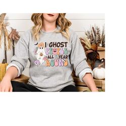 I Ghost People All Year Round Sweatshirt, Halloween Party Sweatshirt, Spooky Vibes Sweatshirt, Funny Halloween Sweatshir