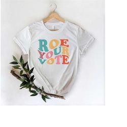 Roe Your Vote Shirt, Equality Shirt, Roe Your Vote DTF Transfer, Ready To Press DTF Print, Pro Choice Shirt, Election Sh