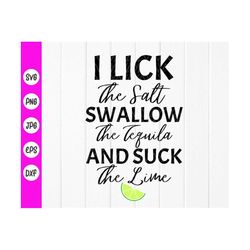 I lick the salt Swallow Tequila Suck the Lime svg,Drinking svg,Funny Drinking Quote SVG,Tequila Shirt  svg,Instant Downl