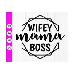 Wifey Mama Boss Svg, Adorable Wife Mom Boss svg, Funny Mom Svg, Mom life Svg cutting file ,Wifey dxf file, Instant Downl
