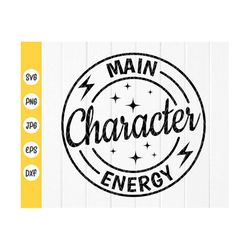 Main Character Energy SVG, Self Love gift, Self Care svg, Motivational svg, Positive Quote, Funny Quote svg,Instant Down