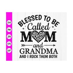 Blessed To Be Called Mom And Grandma SVG, Mom Birthday Gifts, mom svg, Mom Life svg, Gift for Mom, Quotes ,Instant Downl