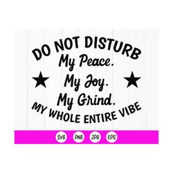 Do Not Disturb My Peace, My Joy, My Grind Svg, Do Not Disturb My Peace svg, motivation svg, Instant Download file for Cr
