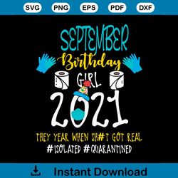 September Birthday Girl 2021 They Year When Shit Got Real Svg, Birthday Svg, September Birthday Svg, Born In September S