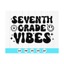 seventh grade vibes svg,1st day of school svg,end of summer svg,back to school groovy retro svg,teacher svg,instant down
