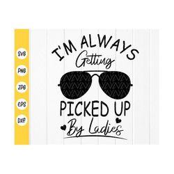 I'm Always Getting Picked Up by Ladies Svg, Funny Baby Svg, Cute Baby svg,Baby Onesie svg,Toddler Baby SVG,Instant Downl