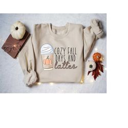 Cozy Fall Days And Lattes Sweatshirt, Pumpkin Spice Latte Shirt, Pumpkin Latte Cup Shirt, Pumpkin Spice Season Shirt, Co
