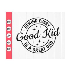 Behind Every Good Kid is a Great Dad SVG, Daddy svg, Daddy gift, Father's Day Gift svg, quote svg, Dad svg,Instant Downl