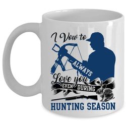 Even During Hunting Season Coffee Mug, I Vow To Always Love You Cup