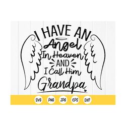 I have an Angel In Heaven and I call him Grandpa SVg,Memorial SVG,Grandpa Angel svg ,Grandpa Memorial svg,Instant Downlo