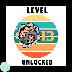 Level 13 Unlocked Svg, Birthday Svg, 13th Birthday Svg, 13 Years Old Svg, 13 Years Old Boy Svg, Birthday Boy Svg, Level